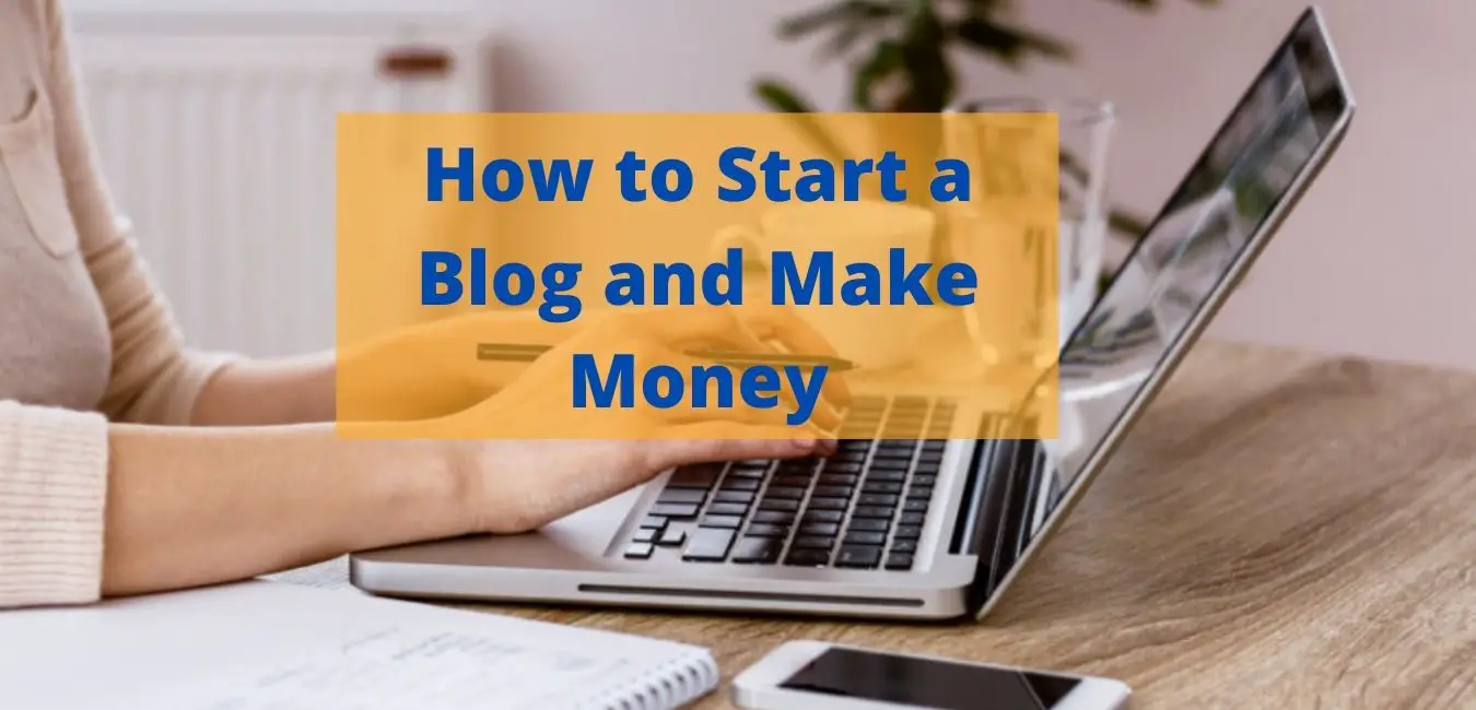 How to Start a Blog and Make Money Online in 2021