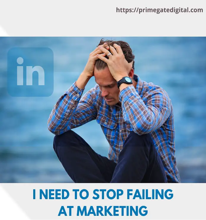 How not to fail with LinkedIn Marketing