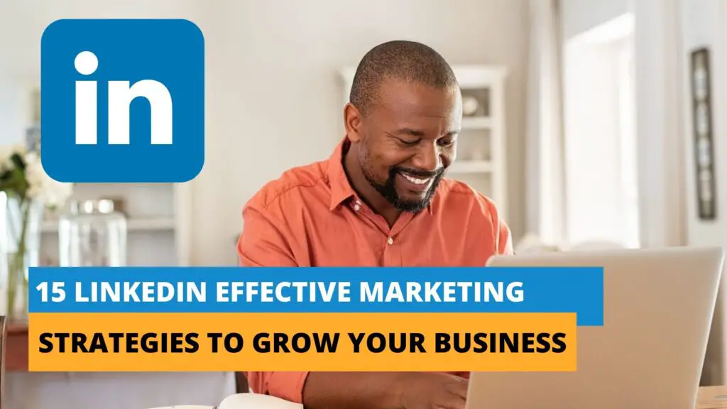 15 Effective LinkedIn Marketing Strategies To Grow Your Business