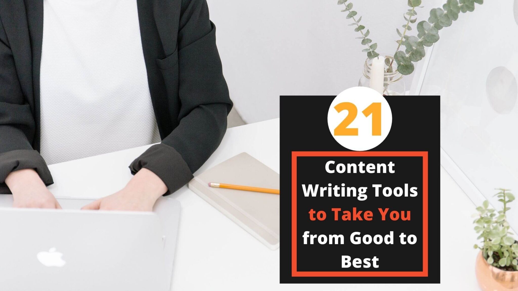 Top 21 Best Content Writing Tools To Create Better Content