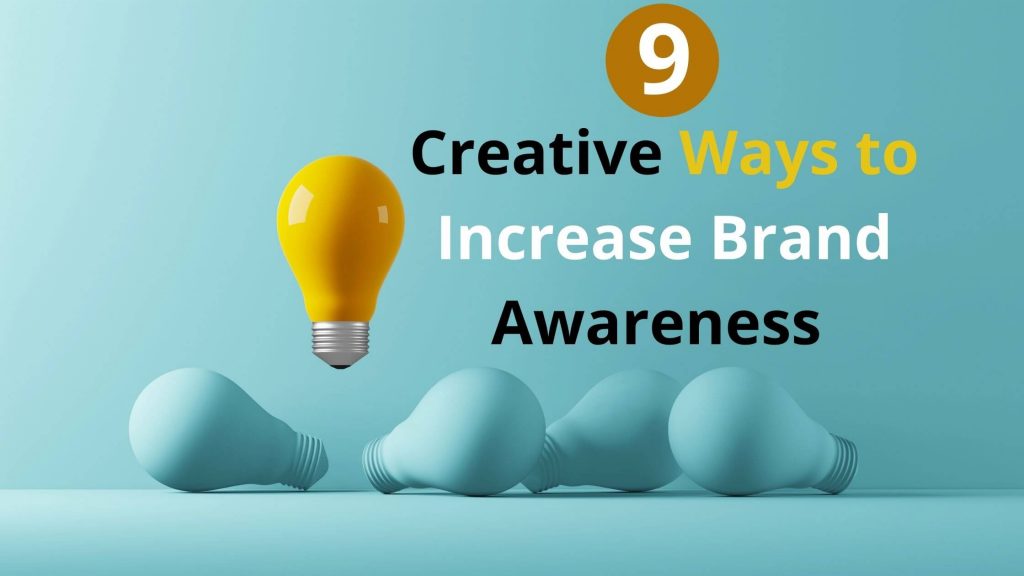 9 Creative Ways to Increase Brand Awareness (Ultimate Guide)