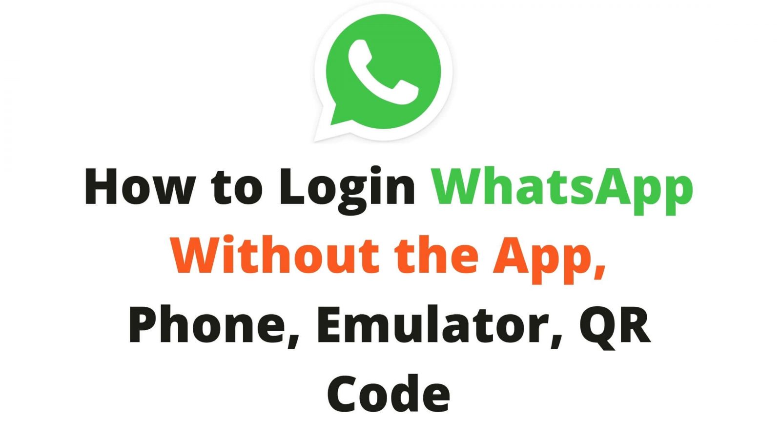 How to Login to WhatsApp Without the App Phone Emulator QR Code