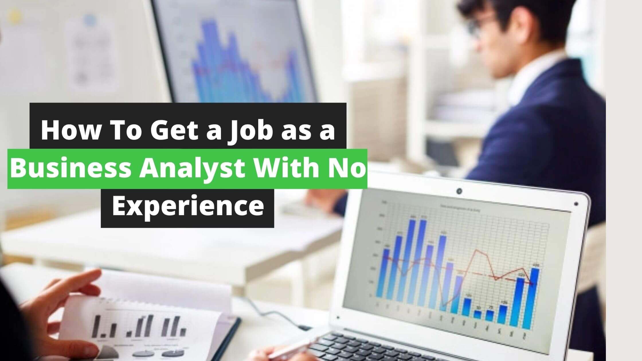 How To Get a Job as a Business Analyst With No Experience