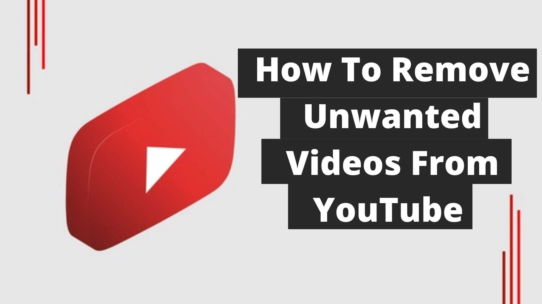 How To Remove Unwanted Videos From YouTube