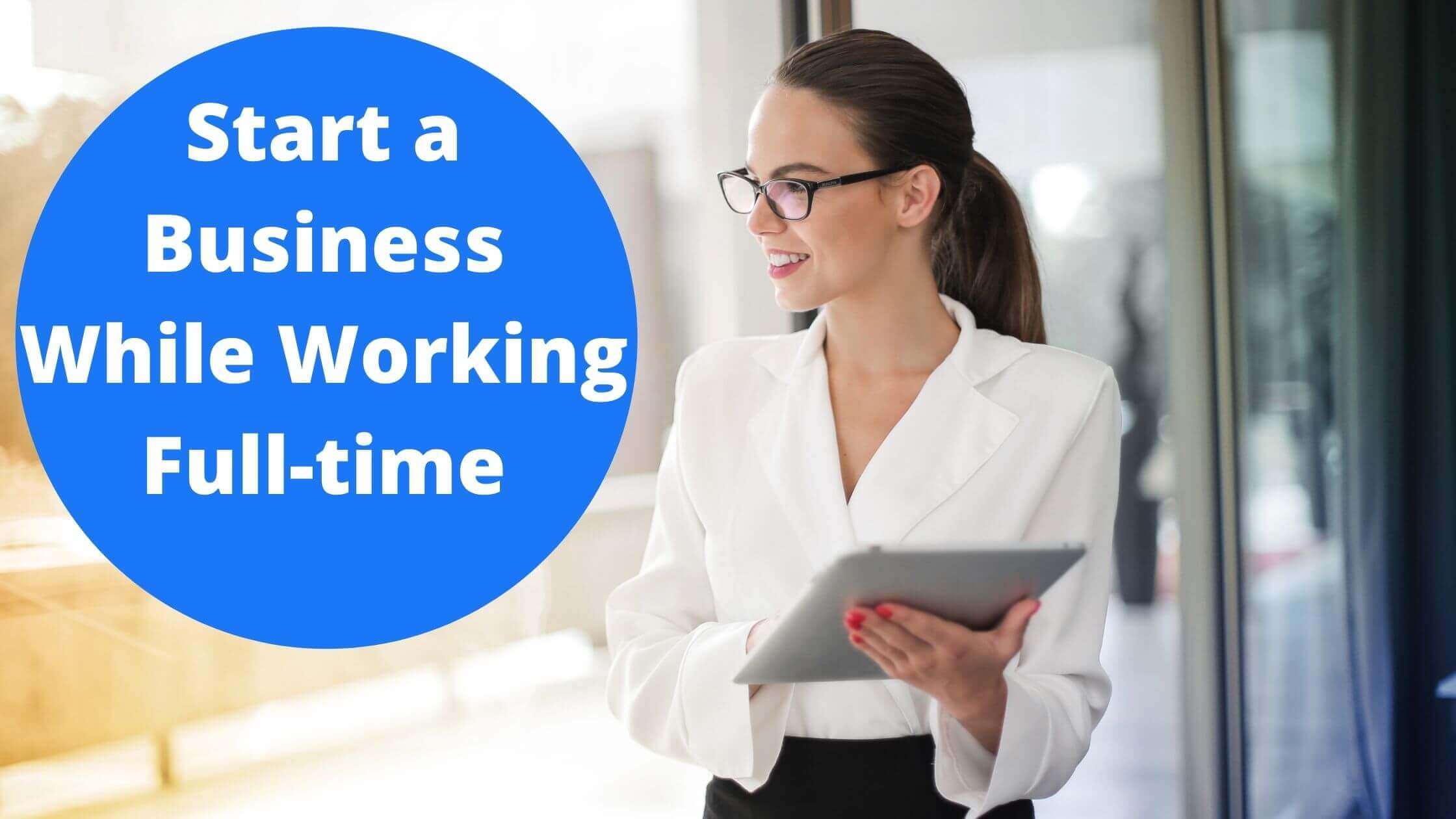 Start a Business While Working Full-time