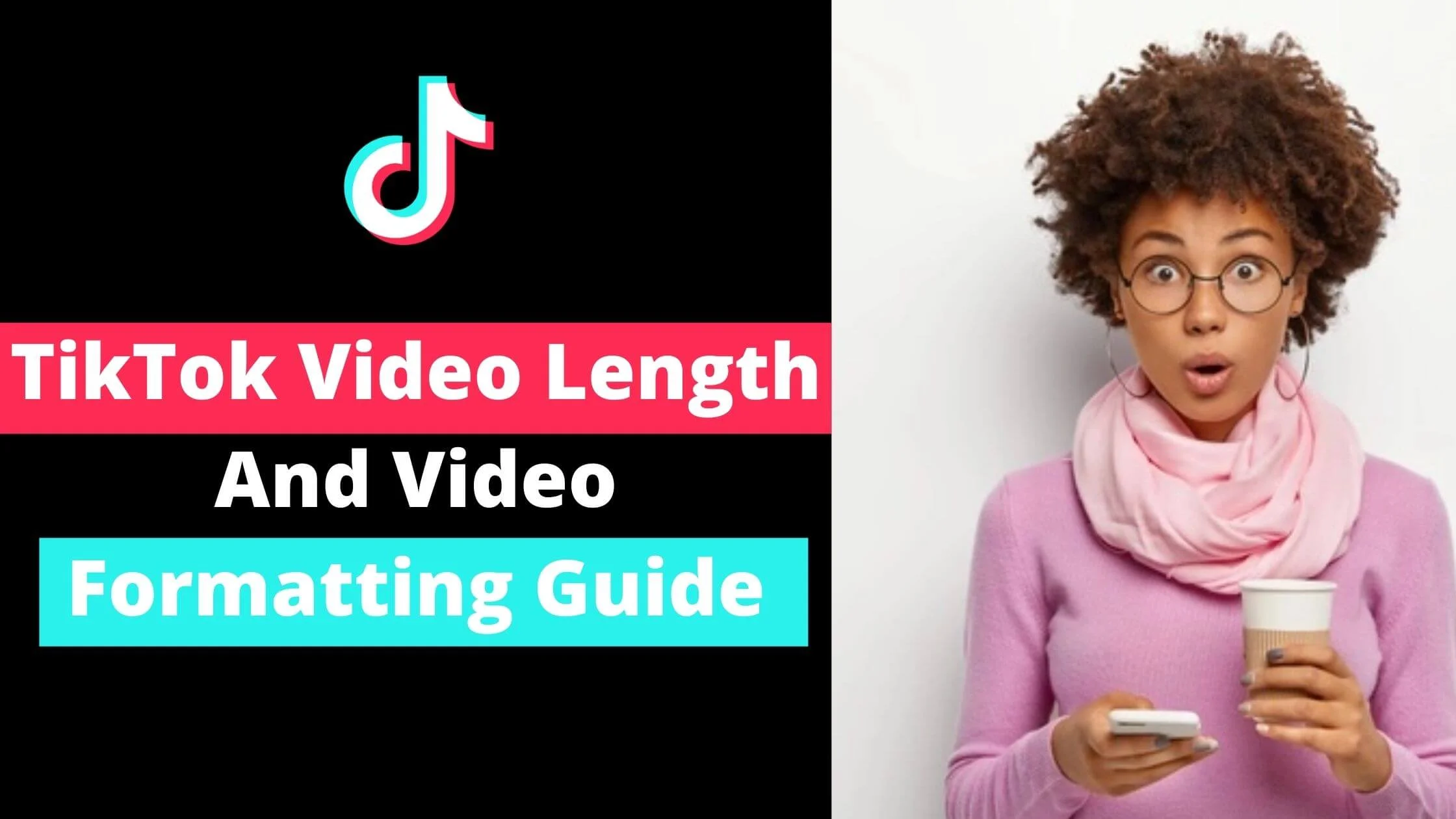 TikTok Video Length And Video Formatting Guide