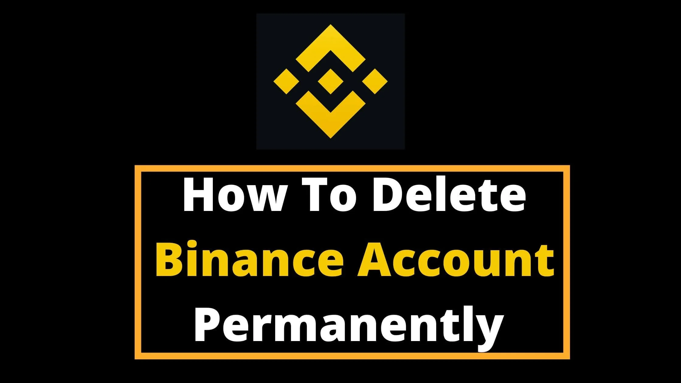 How To Delete Binance Account Permanently