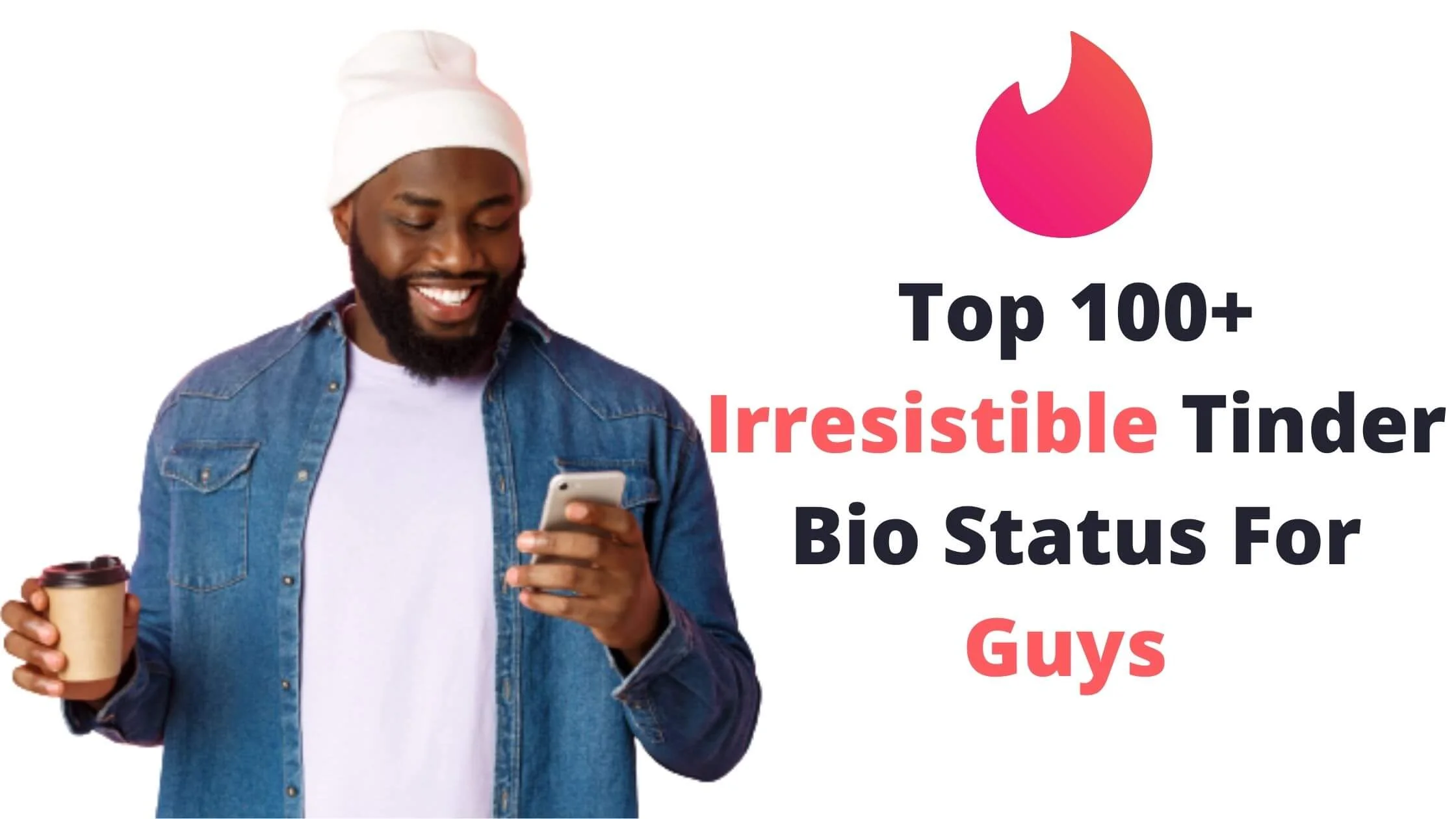 Top 100+ Irresistible Tinder Bio Status For Guys 2023