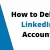 How to Delete LinkedIn Account 2022