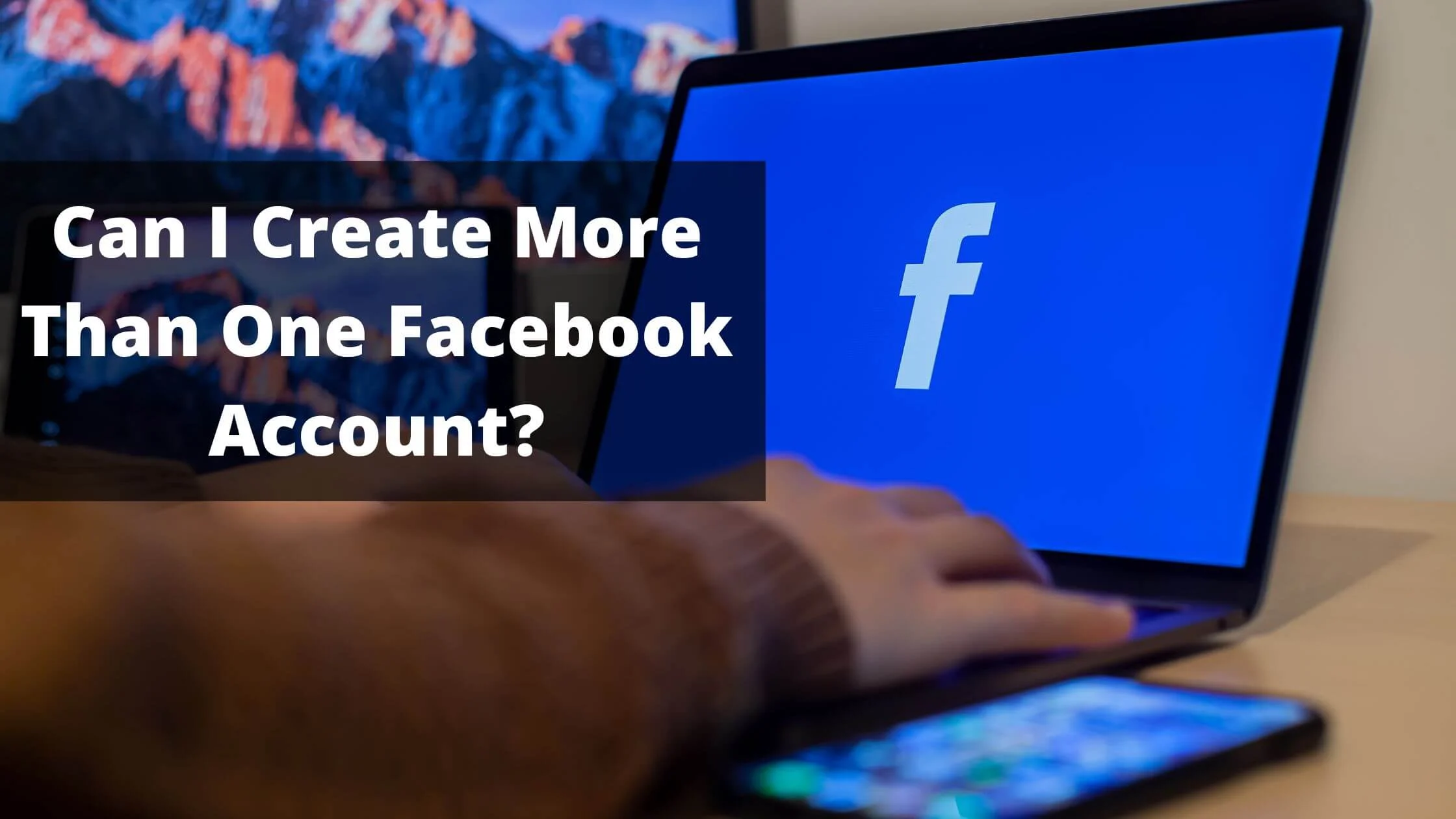 Can I Create More Than One Facebook Account