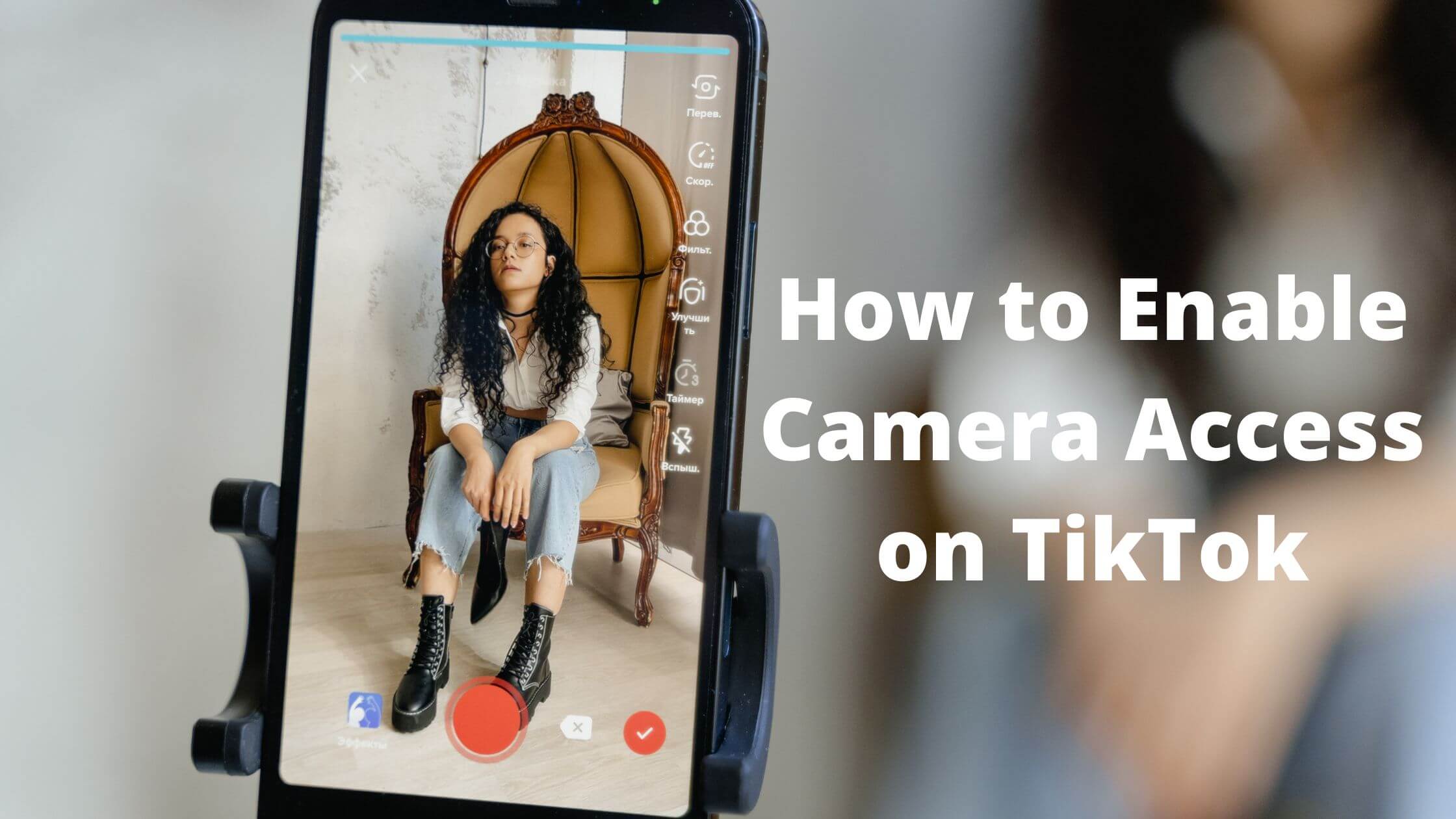 Enable Camera Access on TikTok