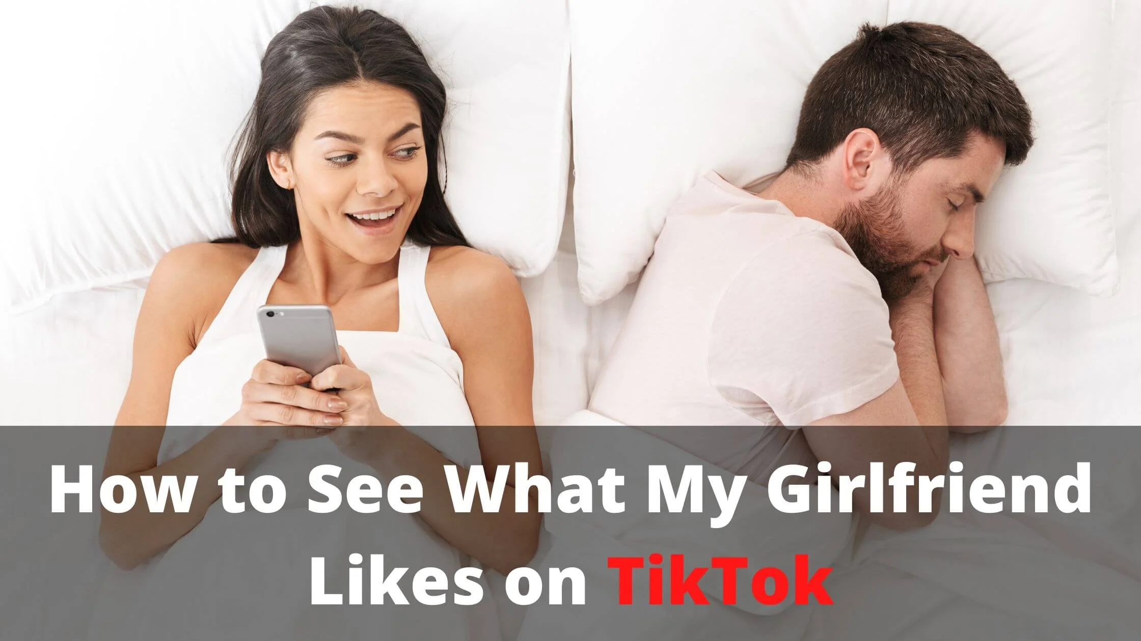 See What My Girlfriend Likes on TikTok