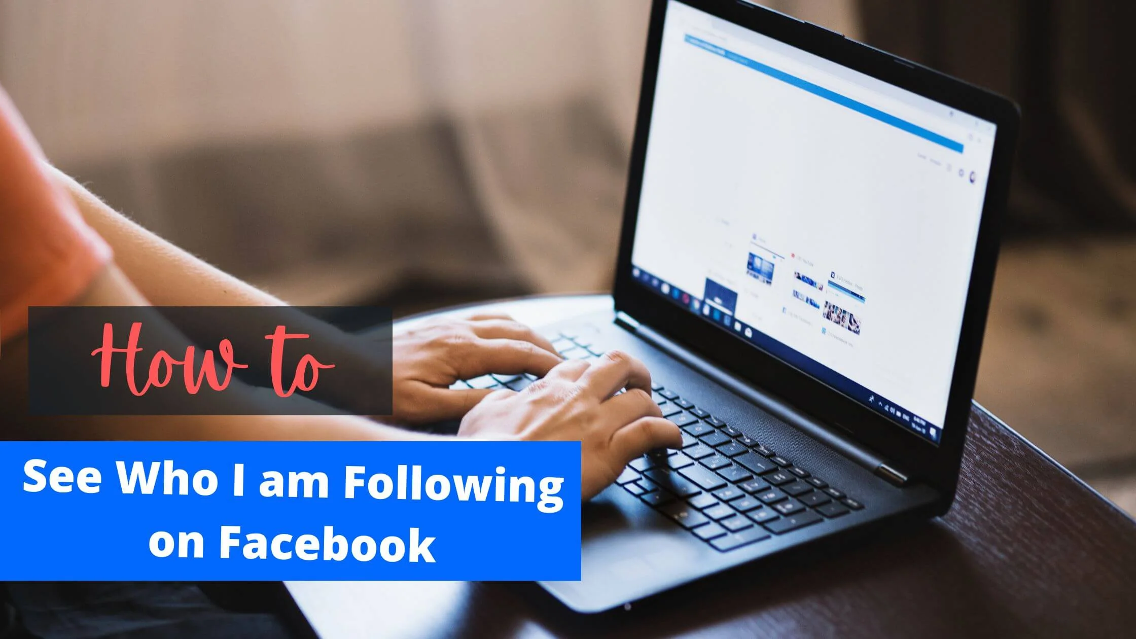 How to See Who I am Following on Facebook