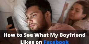 How to See What My Boyfriend Likes on Facebook