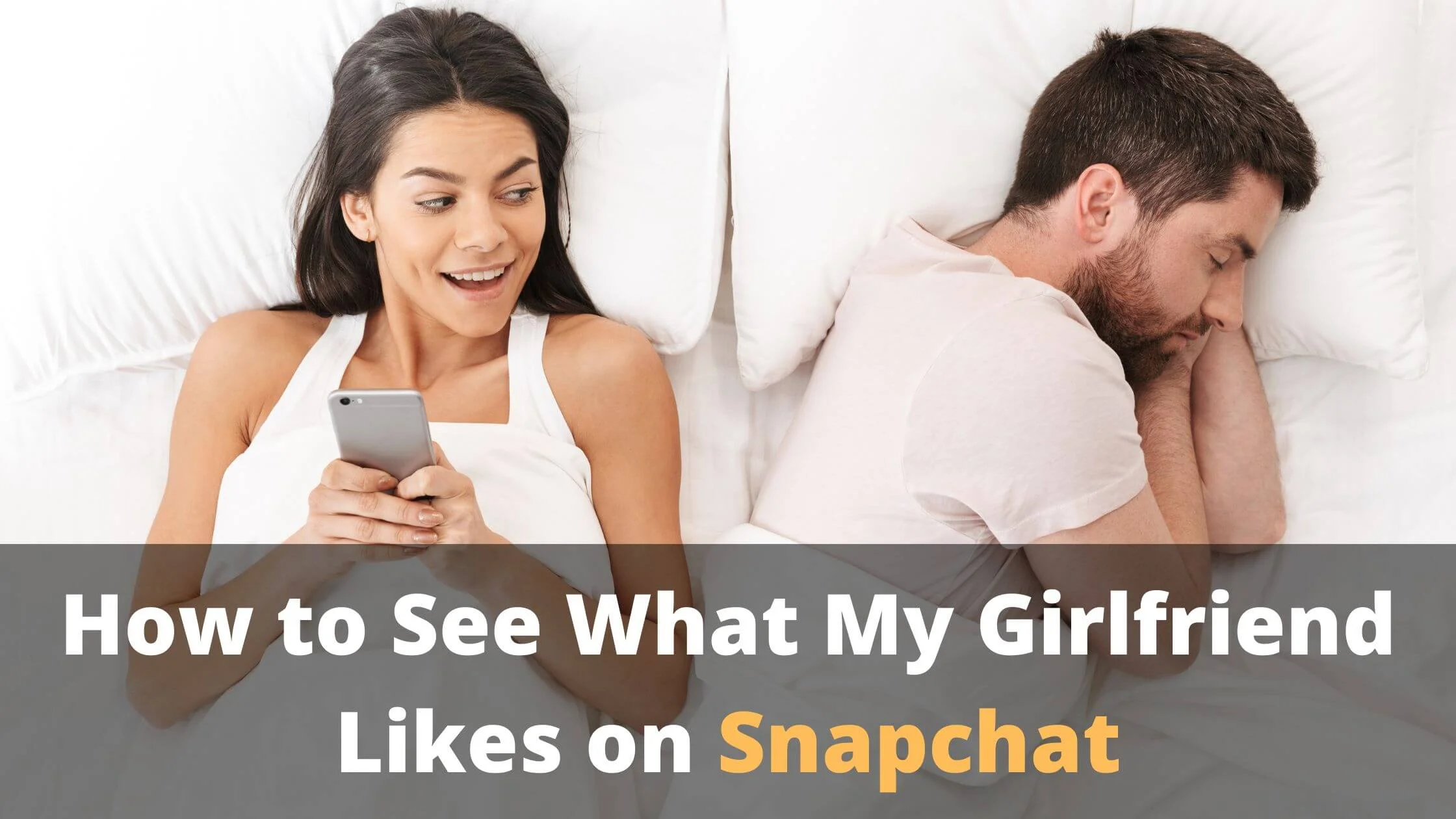 See What My Girlfriend Likes on Snapchat