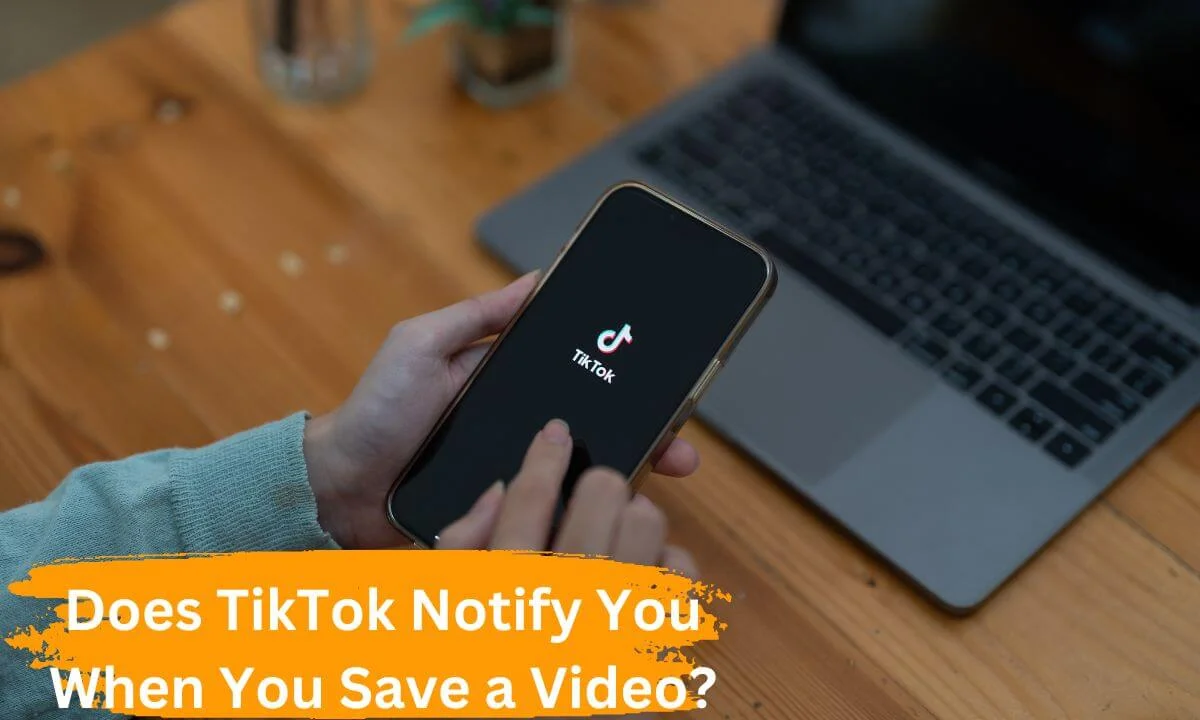 Does TikTok Notify You When You Save a Video?