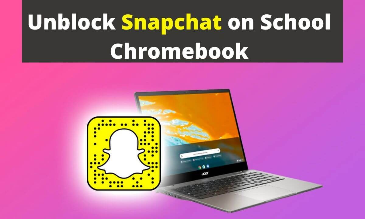 Unblock Snapchat on School Chromebook