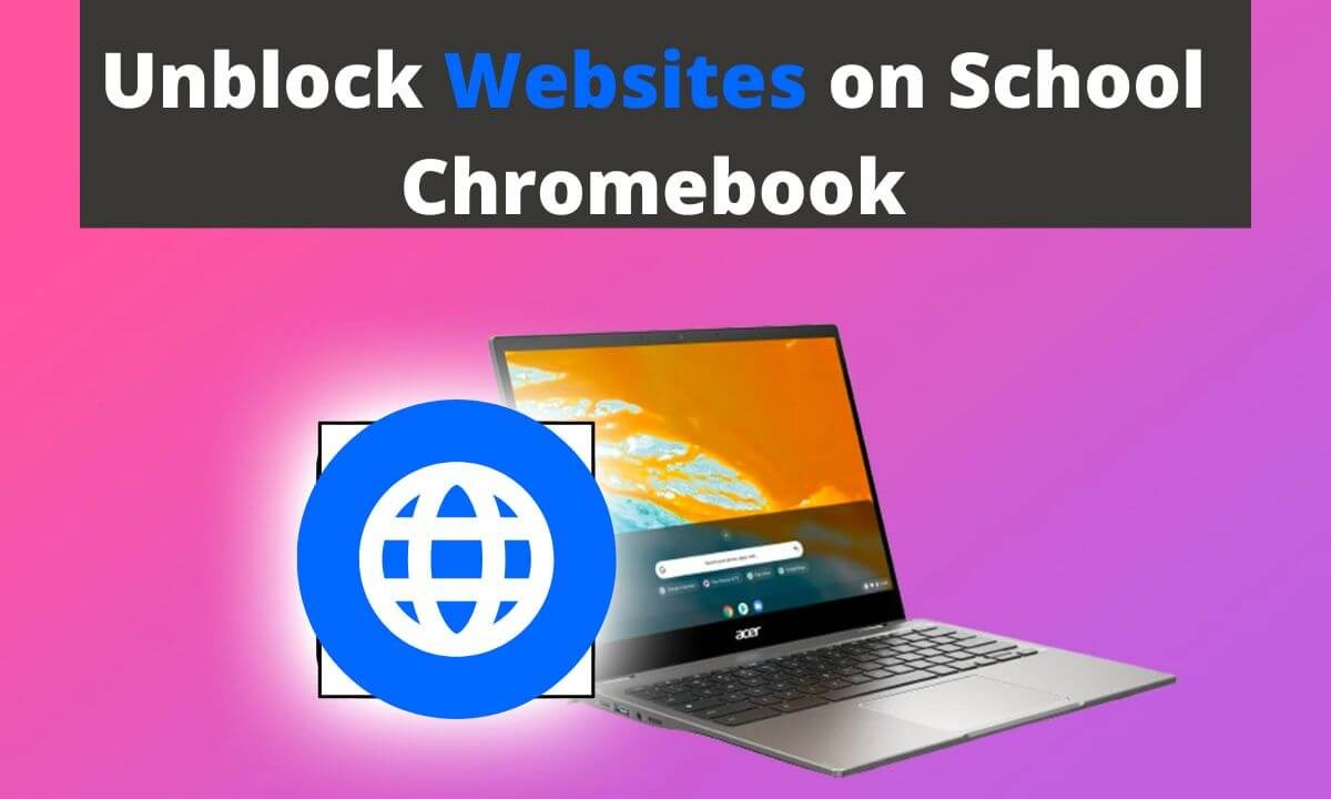 Unblock Websites on School Chromebook