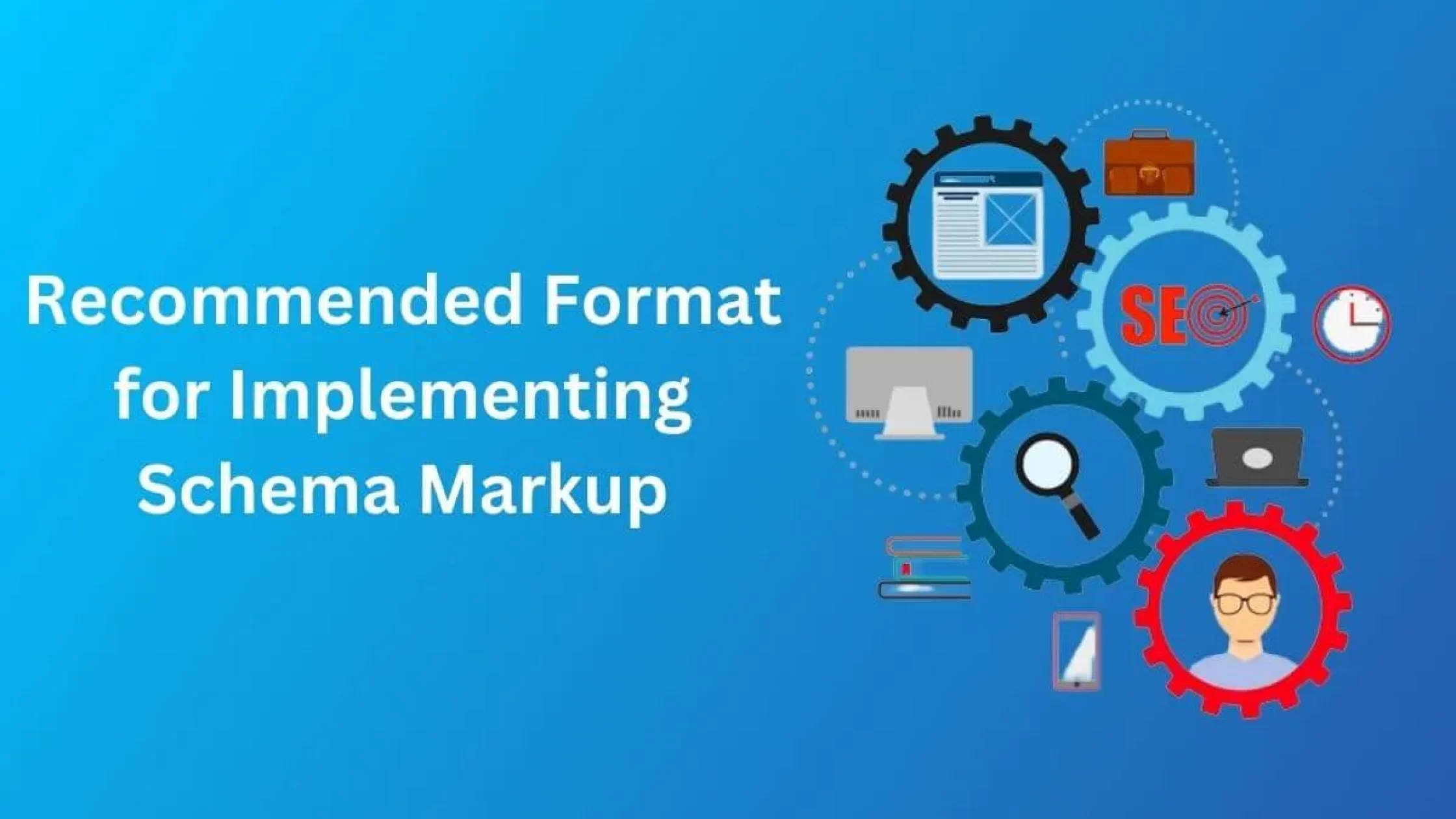 What is the Recommended Format for Implementing Schema Markup?