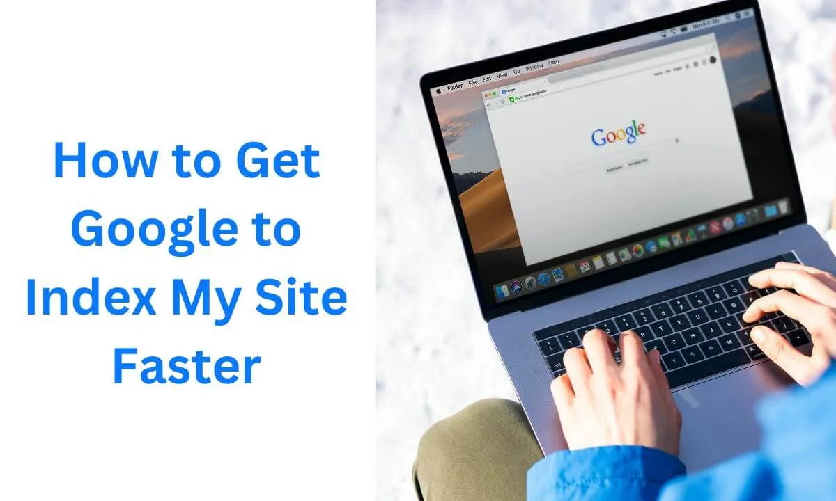 How to Get Google to Index My Site Faster