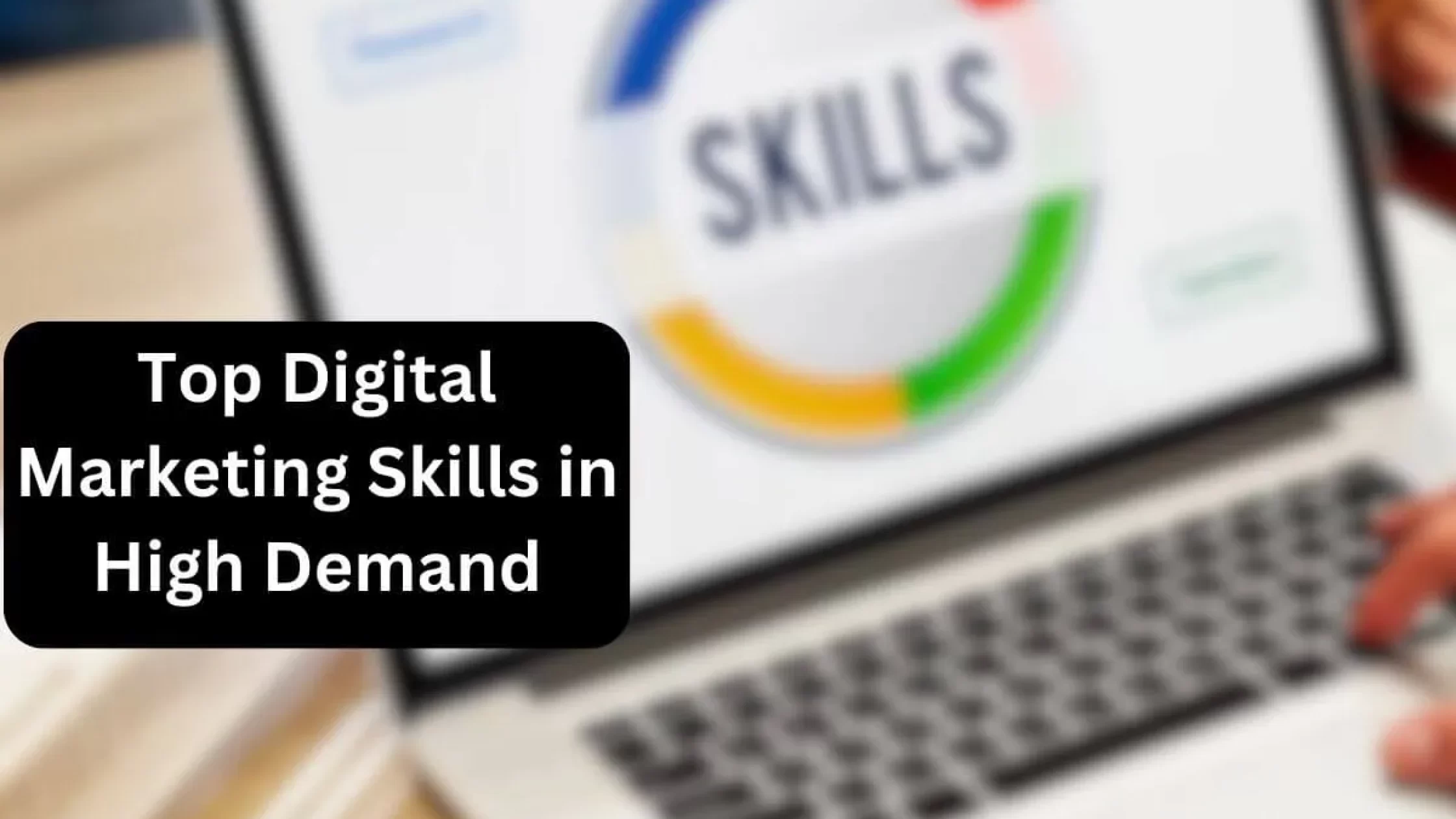Top 21 Digital Marketing Skills in High Demand