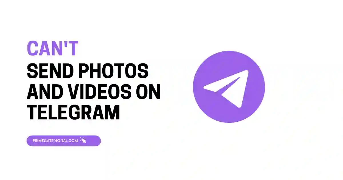 Can't Send Photos and Videos On Telegram