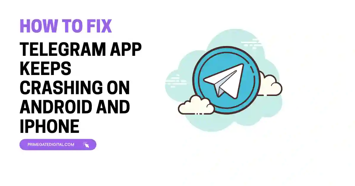How to Fix Telegram App Keeps Crashing on Android and iPhone