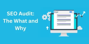 SEO Audit: The What and Why