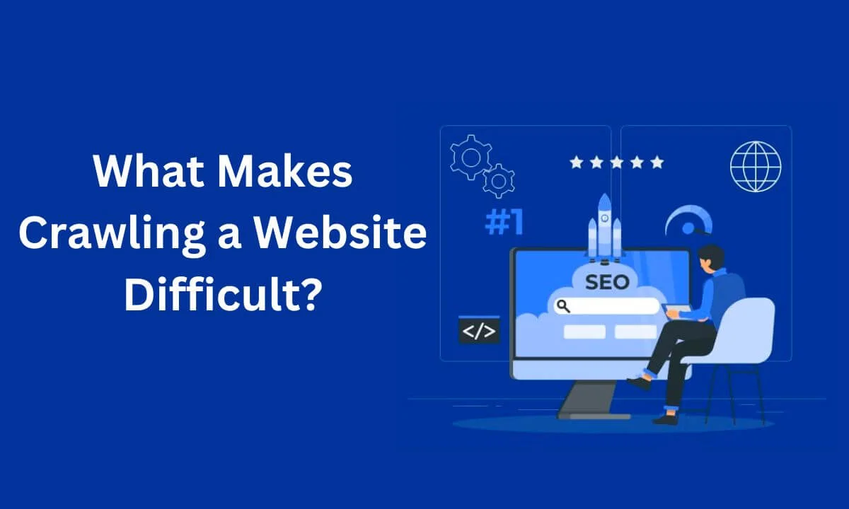 What Makes Crawling a Website Difficult
