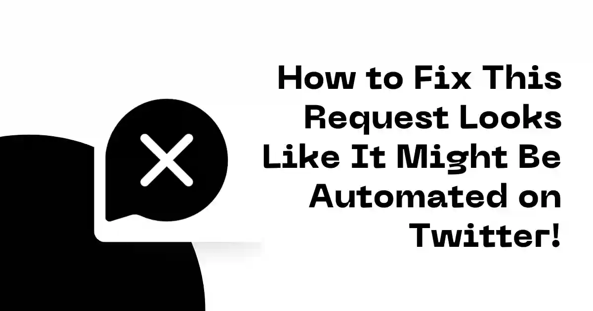 How to Fix This Request Looks Like It Might Be Automated on Twitter