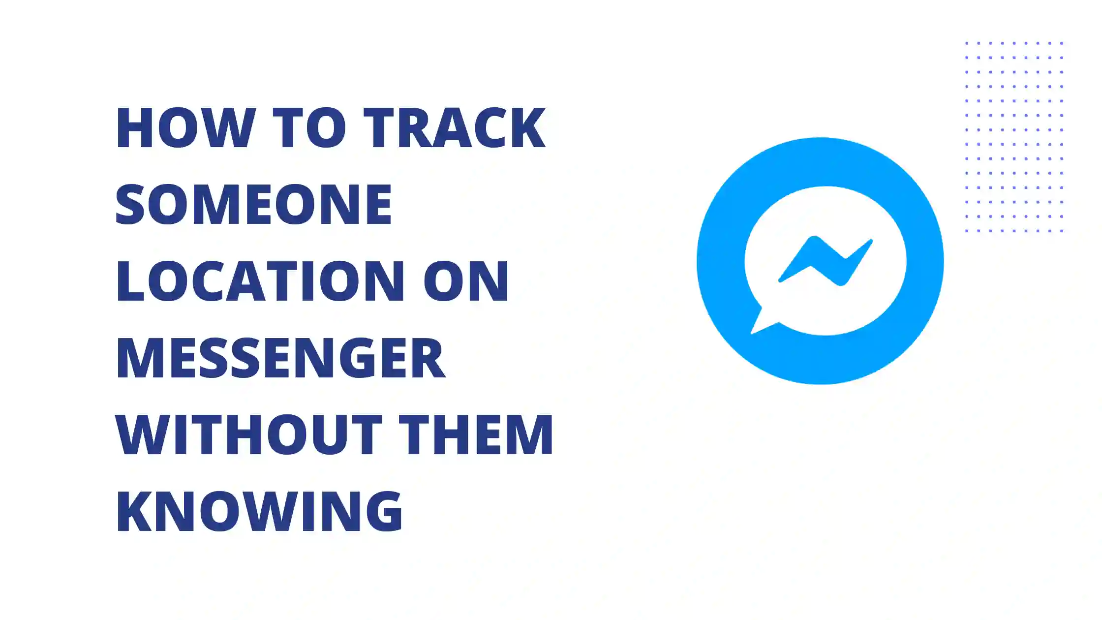 How to Track Someone Location on Messenger Without Them Knowing