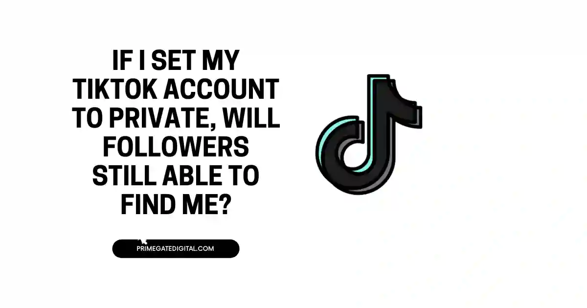 If I Set My Tiktok Account to Private, Will Followers Still Able to Find Me