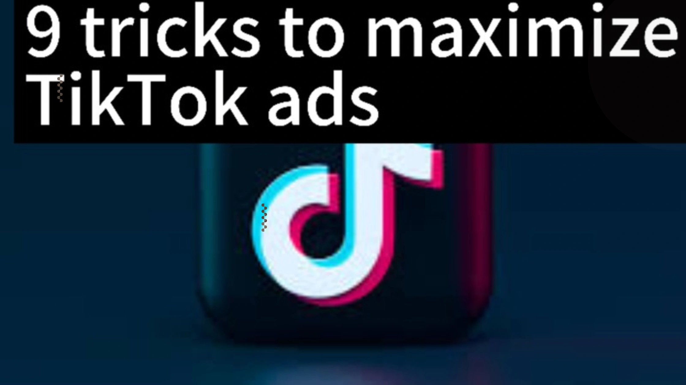 9 tricks to maximize TikTok ads